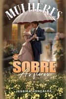 Mulheres Sobre As Flores (Portuguese Edition) B0DGQJN9H1 Book Cover
