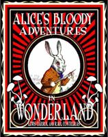 Alice's Bloody Adventures in Wonderland 1944068651 Book Cover