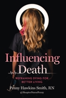 Influencing Death: Reframing Dying for Better Living 1959411969 Book Cover
