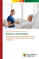 Bioética e Enfermagem: Pontes e barreiras entre a imagem do bom Enfermeiro e a Enfermagem como prática profissional 6139670411 Book Cover