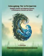 Reimagining the Anthropocene: Ecological, Oceanic and Indigenous Concerns in Contemporary Literature and Culture B0G529P52Z Book Cover