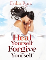 Heal Yourself Forgive Yourself 1733151680 Book Cover