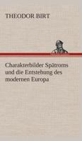 Charakterbilder Sp�troms Und Die Entstehung Des Modernen Europa... 1174908319 Book Cover