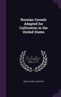 Russian Cereals Adapted for Cultivation in the United States; Volume no.23 1276049609 Book Cover