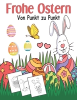 Frohe Ostern von punkt zu punkt: zahlen von 1 - 60 Punkt zu Punkt Buch voller Hasen und Eier und Sternchen. Geschenke für Mädchen und Jungen aus 4 Jah B08WZ4NZX2 Book Cover