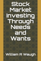 Stock Market Investing Through Needs and Wants B08SGVNRLL Book Cover