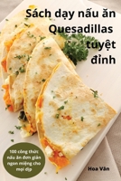 Sách d?y n?u an Quesadillas tuy?t d?nh (Vietnamese Edition) 1836873506 Book Cover