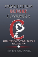 CONNECTION BEFORE COVERING: WHY PRESENCE COMES BEFORE PROTECTION B0GVM28H8H Book Cover