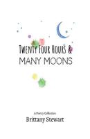 Twenty Four Hours and Many Moons : A Poetry Collection 1979113831 Book Cover
