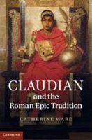 Claudian and the Roman Epic Tradition 1107013437 Book Cover
