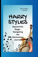 Harry Styles: Beyond the Stage - Navigating the Harmonious Journey B0CS3FB9SW Book Cover