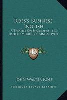 Ross's Business English: A Treatise on English as It Is Used in Modern Business 1164906119 Book Cover