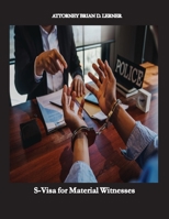 S-Visa for Material Witnesses: Getting a Work Permit and Legal Status by Being a Material Witness 1958990086 Book Cover