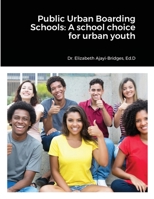 Public Urban Boarding Schools: A school choice for urban youth 1716387329 Book Cover