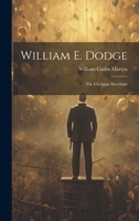 William E. Dodge: The Christian Merchant 102028448X Book Cover