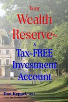 Your Wealth Reservetm: A Tax-Free Investment Account 1484954882 Book Cover