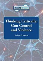 Gun Control and Violence (Thinking Critically) 1601526067 Book Cover