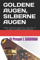 GOLDENE AUGEN, SILBERNE AUGEN: Wahrer Wohlstand besteht darin, Gottes Plan für Ihr Leben zu entdecken und auszuführen. (German Edition) B08HGTT44G Book Cover