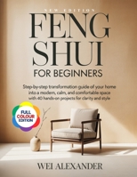 FENG SHUI FOR BEGINNERS: Step- by Step Transformation Guide of Your Home into a Modern, Calm, and Comfortable Space with 40 Hands-On Projects for Clarity and Style. B0GJQ7NQ1W Book Cover
