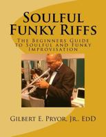 Soulful Funky Riffs: The Beginners Guide to Soulful and Funky Improvisation 151685876X Book Cover