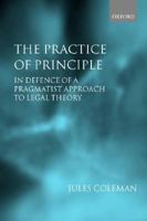 The Practice of Principle: In Defence of a Pragmatist Approach to Legal Theory (Clarendon Law Lectures) 0199264120 Book Cover