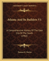 Atlanta And Its Builders V1: A Comprehensive History Of The Gate City Of The South 116662725X Book Cover