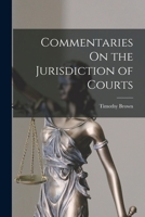 Commentaries On the Jurisdiction of Courts 101840550X Book Cover