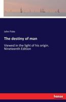 The destiny of man: Viewed in the light of his origin. Nineteenth Edition 3337270263 Book Cover