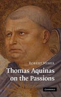 Thomas Aquinas on the Passions: A Study of Summa Theologiae, 1a2ae 22-48 0521187591 Book Cover