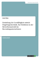 Ermittlung der Lernfähigkeit mittels Fragebogentechnik. Zur Selektion in der Bewerberauswahl im Recruitingunternehmen 3346548007 Book Cover