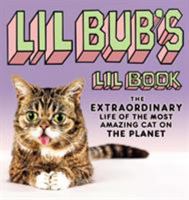 Lil BUB's Lil Book: The Extraordinary Life of the Most Amazing Cat on the Planet 1592408508 Book Cover