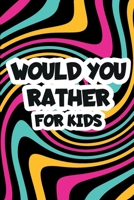 Would You Rather For Kids: Funny and Challenging Questions for Kids, Family Game Book B08W7SQ7XW Book Cover
