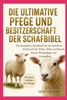 DIE ULTIMATIVE PFLEGE UND BESITZERSCHAFT DER SCHAFBIBEL: Das komplette Handbuch für die Schafzucht – Schafzucht für Wolle, Milch und Fleisch, Zucht, Weidepflege und Gesundheit (German Edition) B0FMRNHRQ9 Book Cover