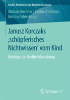 Janusz Korczaks 'Schopferisches Nichtwissen' Vom Kind: Beitrage Zur Kindheitsforschung 3658116846 Book Cover