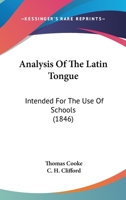 Analysis Of The Latin Tongue: Intended For The Use Of Schools 1165307081 Book Cover