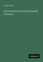Die Grafschaft und freie Reichsstadt Dortmund 3563662304 Book Cover