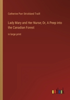 Lady Mary and Her Nurse; Or, A Peep into the Canadian Forest: in large print 3368353624 Book Cover
