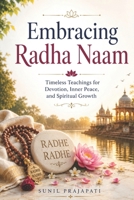 Embracing Radha Naam: Timeless Teachings for Devotion, Inner Peace, and Spiritual Growth B0H8MVF15M Book Cover