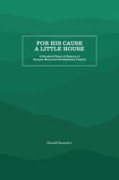 For His Cause a Little House: A Hundred Year History of Rumple Memorial Presbyterian Church 1469642018 Book Cover