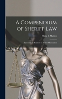 A Compendium of Sheriff Law: Especially in Relation to Writs of Execution 1016788738 Book Cover