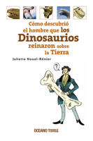 Cómo descubrió el hombre que los dinosaurios reinaron sobre la Tierra 6074001545 Book Cover