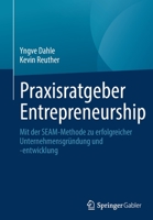 Praxisratgeber Entrepreneurship: Mit der SEAM-Methode zu erfolgreicher Unternehmensgründung und -entwicklung 3658367105 Book Cover