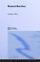 Roland Barthes (Routledge Critical Thinkers) 041526362X Book Cover