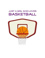 Just A Girl Who Loves Basketball: Basketball Notebook for Girl, Womens, Teens and Daughters, 8.5 x 11 167912806X Book Cover