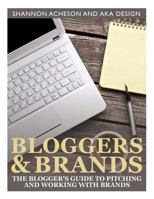 Bloggers and Brands: The blogger's guide to pitching and working with brands. 1502467046 Book Cover
