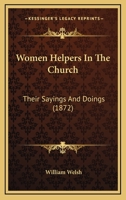 Women Helpers In The Church: Their Sayings And Doings 1179734688 Book Cover