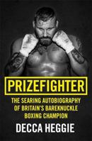 Prizefighter: The Searing Autobiography of Britain’s Bareknuckle Boxing Champion 1786069105 Book Cover