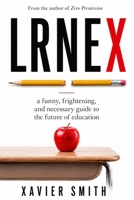LRNEX: A Funny, Frightening, and Necessary Guide to the Future of Education B0H4CR1R7Z Book Cover