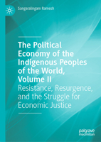 The Political Economy of the Indigenous Peoples of the World, Volume II: Resistance, Resurgence, and the Struggle for Economic Justice 3032241286 Book Cover