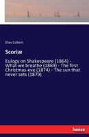 Scoriae: Eulogy on Shakespeare (1864); What We Breathe (1869); The First Christmas-Eve (1874); The Sun That Never Sets (1879) 3337380859 Book Cover